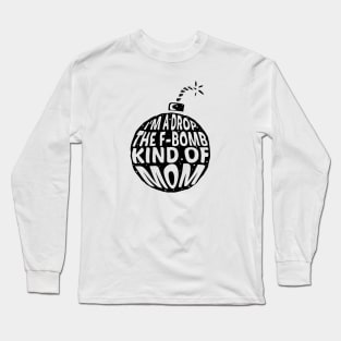 I'm a drop the F-Bomb Kinda Mom Long Sleeve T-Shirt